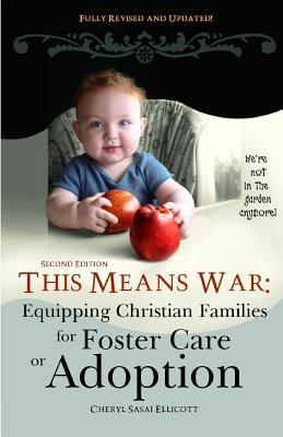 This Means War: Equipping Christian Families for Foster Care or Adoption - Cheryl Sasai Ellicott