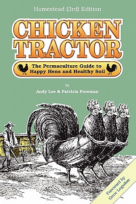 Chicken Tractor: The Permaculture Guide to Happy Hens and Healthy Soil, Homestead (3rd) Edition - Andrew W. Lee
