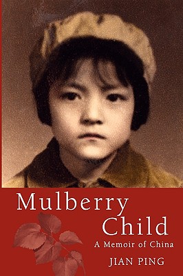 Coperta cărții 'Mulberry Child: A Memoir of China - Jian Ping'