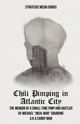 Chili Pimping in Atlantic City: The Memoir of a Small-Time Pimp - Michael Mick-man Gourdine