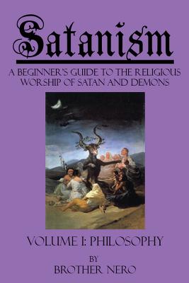 Satanism: A Beginner's Guide to the Religious Worship of Satan and Demons Volume I: Philosophy - Kasey Koon