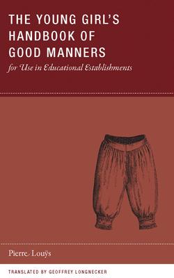 The Young Girl's Handbook of Good Manners for Use in Educational Establishments - Pierre Louÿs