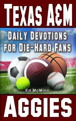 Daily Devotions for Die-Hard Fans Texas A&M Aggies - Ed Mcminn