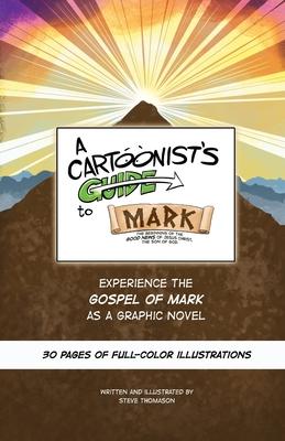 A Cartoonist's Guide to the Gospel of Mark: A 30-page, full-color Graphic Novel - Steve Thomason