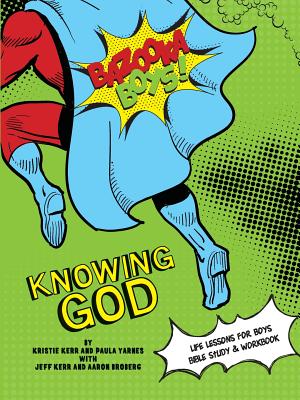 Bazooka Boy's, Knowing God, Bible Study & Workbook - Kristie &. Jeff Kerr