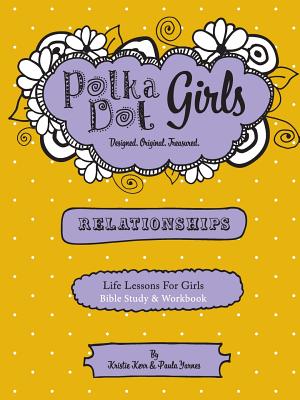 Polka Dot Girls Relationships Bible Study and Workbook - Paula Yarnes