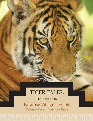 Tiger Tales: The Story of the Paradise Village Bengals - Deborah Scott