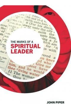 Poza produsului The Marks of a Spiritual Leader - John Piper