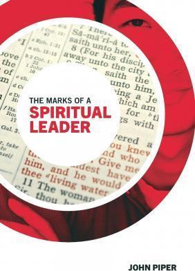 The Marks of a Spiritual Leader - John Piper