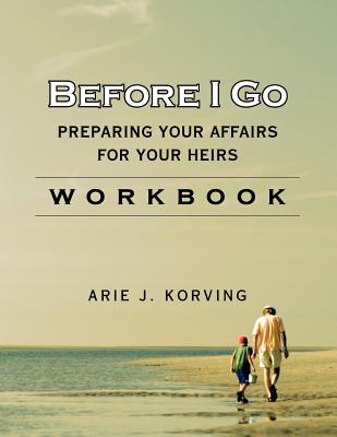 Before I Go Workbook - Arie J. Korving