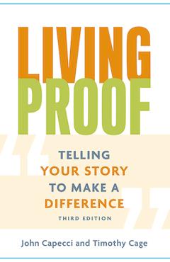 Coperta cărții 'Living Proof: Telling Your Story to Make a Difference (3rd Edition) - John Capecci'