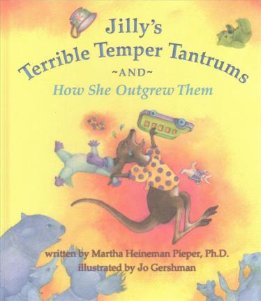 Jilly's Terrible Temper Tantrums and How She Outgrew Them - Jo Gershman