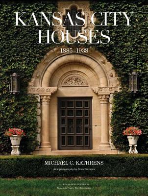 Kansas City Houses: 1885-1938 - Michael C. Kathrens