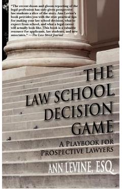 Coperta cărții 'The Law School Decision Game: A Playbook for Prospective Lawyers - Ann K. Levine Esq'