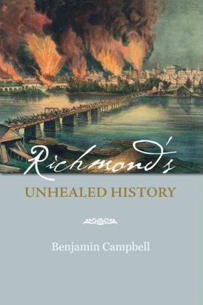 Richmond's Unhealed History - Benjamin Campbell