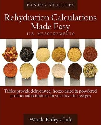 Pantry Stuffers Rehydration Calculations Made Easy: U.S. Measurements / Pantry Stuffers Rehydration Calculations Made Easy: Metric Measurements - Wanda Bailey Clark