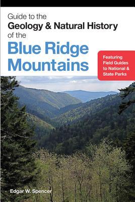 Guide to the Geology and Natural History of the Blue Ridge Mountains - Edgar W. Spencer
