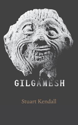Gilgamesh - Stuart T. Kendall