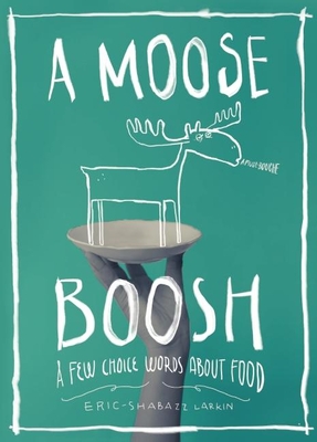 A Moose Boosh: A Few Choice Words about Food - Eric-shabazz Larkin