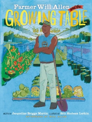 Farmer Will Allen and the Growing Table - Jacqueline Briggs Martin