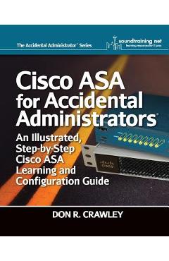 Coperta cărții 'Cisco ASA for Accidental Administrators: An Illustrated Step-by-Step ASA Learning and Configuration Guide - Don R.'