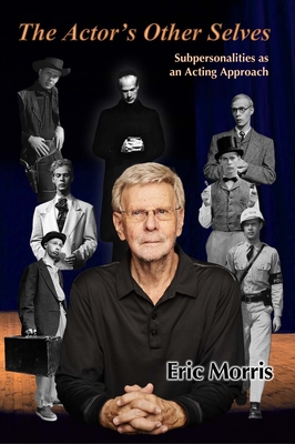 The Actor's Other Selves: Subpersonalities as an Acting Approach - Eric Morris