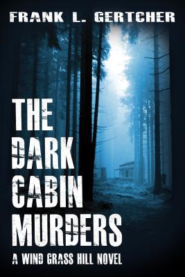 The Dark Cabin Murders - Frank L. Gertcher