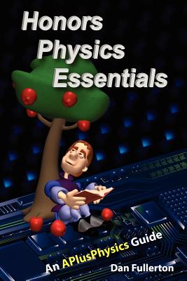 Honors Physics Essentials: An APlusPhysics Guide - Dan Fullerton