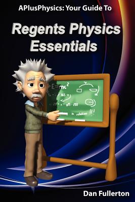 APlusPhysics: Your Guide to Regents Physics Essentials - Dan Fullerton