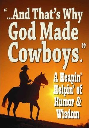 And That's Why God Made Cowboys.: A Heapin' Helpin' of Humor & Wisdom - Product Concept Mfg Inc