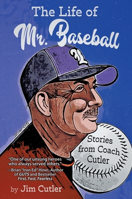 The Life of Mr. Baseball: Stories from Coach Cutler - Jim Cutler