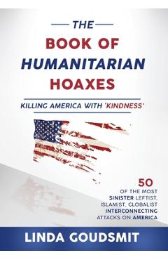 Coperta cărții 'The Book of Humanitarian Hoaxes: Killing America with 'Kindness' - Linda Goudsmit'