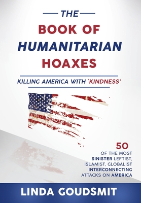The Book of Humanitarian Hoaxes: Killing America with 'Kindness' - Linda Goudsmit
