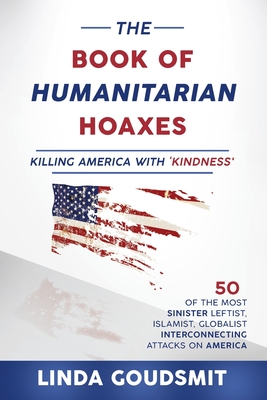 The Book of Humanitarian Hoaxes: Killing America with 'Kindness' - Linda Goudsmit