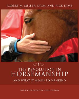 The Revolution in Horsemanship: And What It Means to Mankind - Robert M. Miller