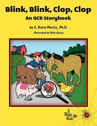 Blink, Blink, Clop, Clop: An OCD Storybook - E. Katia Moritz Ph. D.