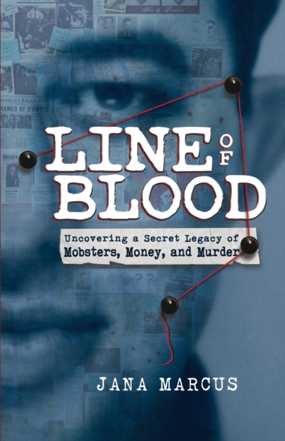 Line of Blood: Uncovering a Secret Legacy of Mobsters, Money, and Murder - Jana Marcus