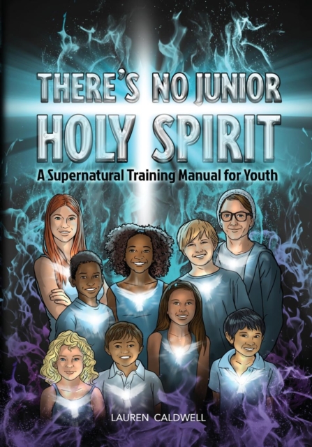 There's No Junior Holy Spirit: A Supernatural Training Manual for Youth - Lauren Moore Caldwell