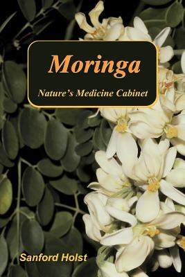Moringa: Nature's Medicine Cabinet - Sanford Holst