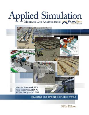 Applied Simulation: Modeling and Analysis Using Flexsim - Malcolm Beaverstock
