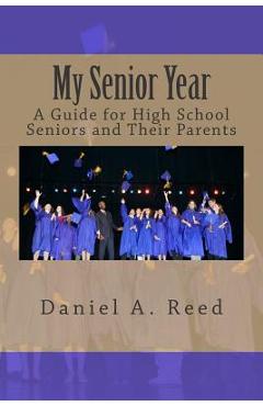 Coperta cărții 'My Senior Year: A Guide for High School Seniors and Their Parents - Daniel A. Reed'