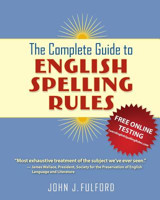 The Complete Guide to English Spelling Rules - John J. Fulford