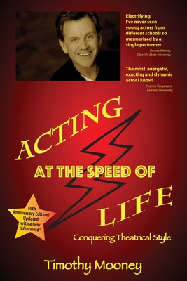 Acting at the Speed of Life: Conquering Theatrical Style - Timothy Mooney