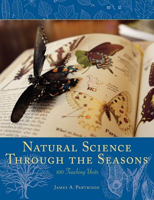 Natural Science Through the Seasons: 100 Teaching Units - James A. Partridge