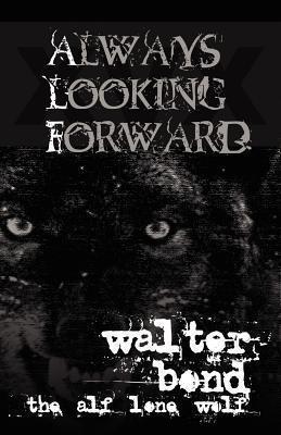 Always Looking Forward - Walter Bond