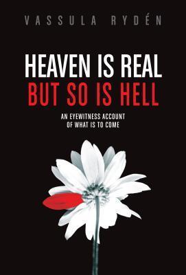 Heaven Is Real But So Is Hell: An Eyewitness Account of What Is to Come - Vassula Ryden