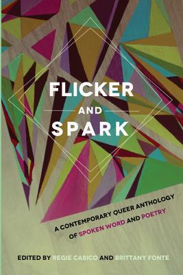 Flicker and Spark: A Contemporary Queer Anthology of Spoken Word and Poetry - Brittany Fonte