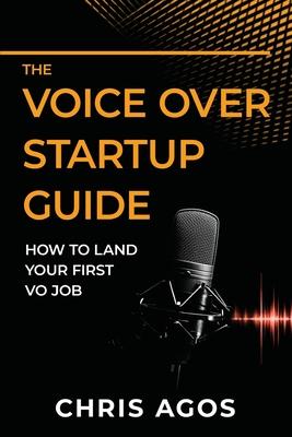 The Voice Over Startup Guide: How to Land Your First VO Job - Chris Agos