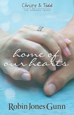 Home of Our Hearts (Christy & Todd: The Married Years V2) - Robin Jones Gunn
