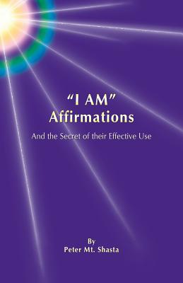 I Am Affirmations and the Secret of Their Effective Use - Peter Mt Shasta